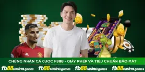 Chứng Nhận Cá Cược FB88 - Giấy Phép Và Tiêu Chuẩn Bảo Mật