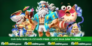 Giải Đấu Bắn Cá Cừ Khôi FB88 - Cuộc Đua Săn Thưởng