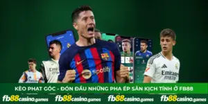 Kèo Phạt Góc - Đón Đầu Những Pha Ép Sân Kịch Tính Ở FB88