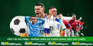 Kèo Tài Xỉu FB88 - Những Biến Số Khiến Bảng Kèo Đổi Chiều