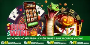 Mẹo Chơi Nổ Hũ FB88 - Chiến Thuật Săn Jackpot Khủng